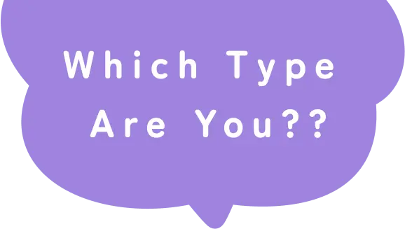 Which type are you?